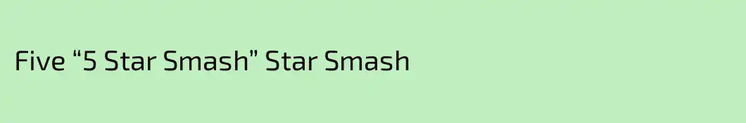 Five “5 Star Smash” Star Smash